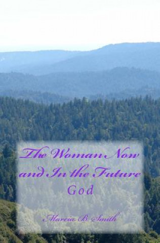 Buch The Woman Now and In the Future: God Marcia B Smith