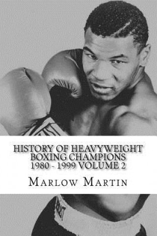 Carte History Of Heavyweight Boxing Champions 1980-1999 Volume 2: The up rise and down fall of Champions Marlow Jermaine Martin