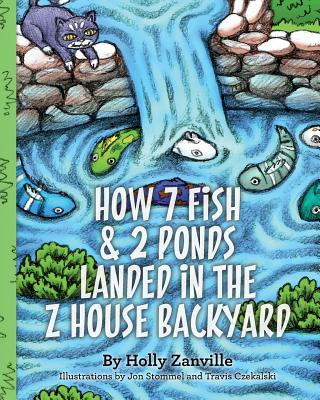 Książka How 7 Fish & 2 Ponds Landed in the Z House Backyard Holly Zanville