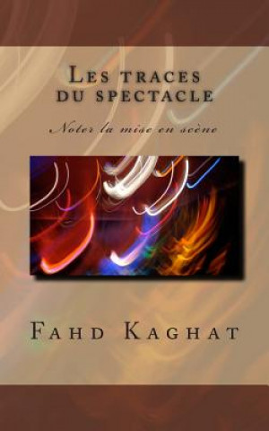 Книга Les traces du spectacle: Noter la mise en sc?ne Fahd Kaghat