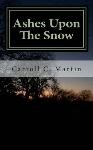 Kniha Ashes Upon The Snow Carroll C Martin