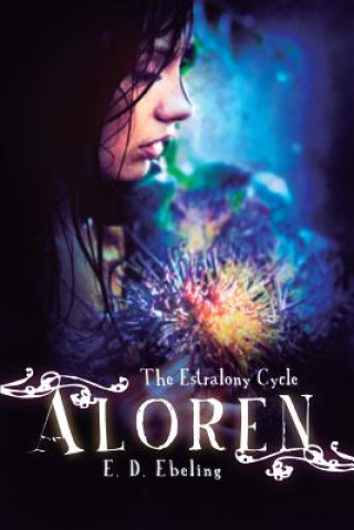 Carte Aloren: The Estralony Cycle (Young Adult Fantasy Romance) (Young Adult Fairy Tale Retelling) E D Ebeling