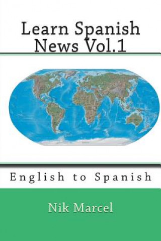 Kniha Learn Spanish News Vol.1: English to Spanish Nik Marcel