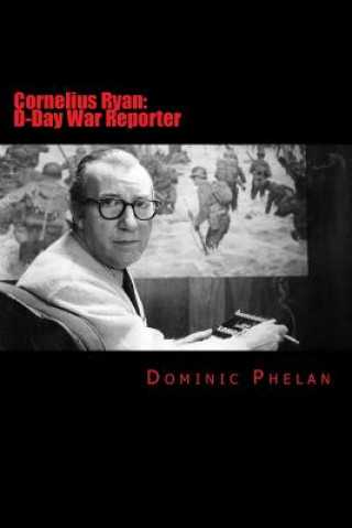 Książka Cornelius Ryan: D-Day War Reporter Dominic Phelan