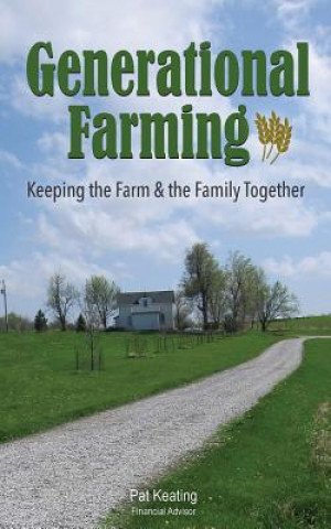 Kniha Generational Farming: Keeping the Farm & the Family Together Pat Keating