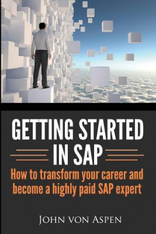 Kniha Getting started in SAP: How to transform your career and become a highly paid SAP expert John Von Aspen