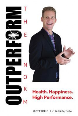 Buch Outperform The Norm: Success Secrets for a Life of Health, Happiness and High Performance Scott Welle