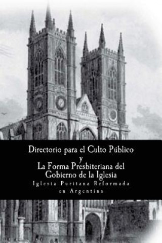 Book El Directorio para la Adoración publica de Dios y: La Forma de Gobierno Eclesiástico Presbiteriano (1645) Teologos De Westminster