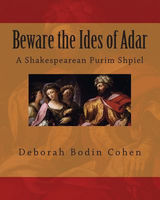 Carte Beware the Ides of Adar: A Shakespearean Purim Shpiel Deborah Bodin Cohen