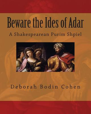 Knjiga Beware the Ides of Adar: A Shakespearean Purim Shpiel Deborah Bodin Cohen