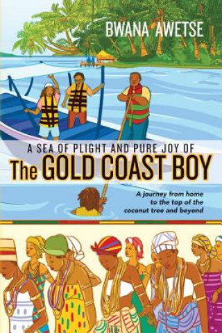 Książka A Sea of Plight and Pure Joy of The GOLD COAST BOY: A journey from home to the top of the coconut tree and beyond Bwana Awetse