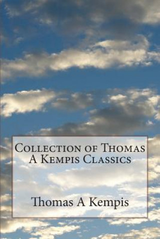 Knjiga Collection of Thomas A Kempis Classics Thomas A Kempis
