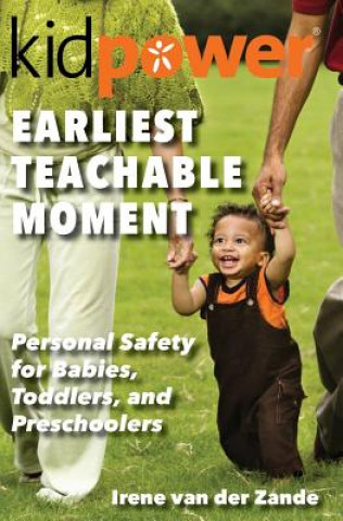 Knjiga Earliest Teachable Moment: Personal Safety for Babies, Toddlers, and Preschoolers Irene Van der Zande