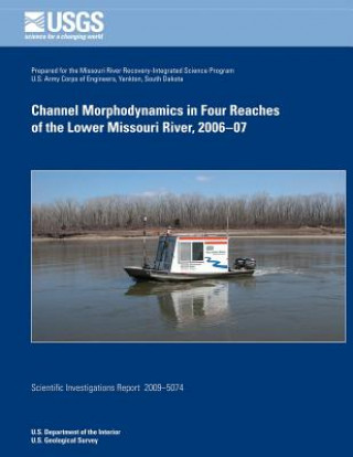 Kniha Channel Morphodynamics in Four Reachers of the Lower Missouri River, 2006-07 U S Department of the Interior