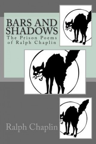 Kniha Bars And Shadows: The Prison Poems Of Ralph Chaplin Ralph Chaplin