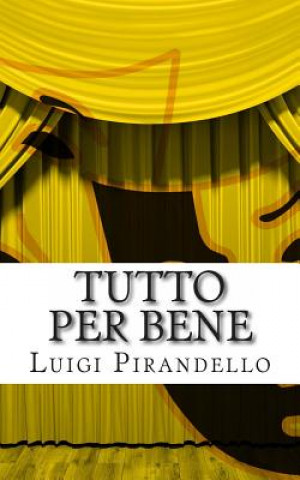 Libro Tutto Per Bene: Commedia in Tre Atti Luigi Pirandello