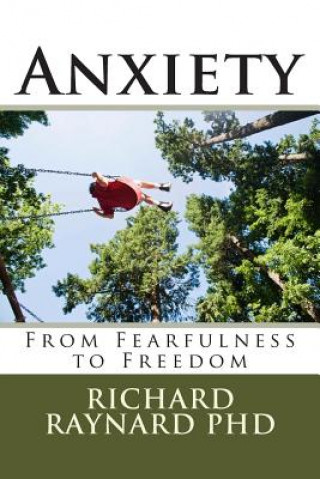 Książka Anxiety: From Fearfulness to Freedom Richard C Raynard Phd