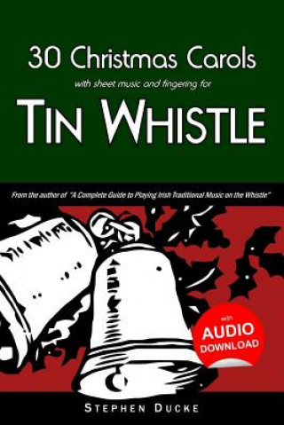 Книга 30 Christmas Carols with Sheet Music and Fingering for Tin Whistle Stephen Ducke