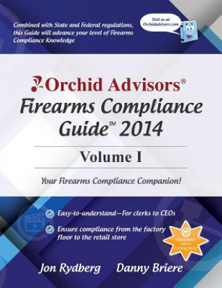 Knjiga Orchid Advisors Firearms Compliance Guide 2014 Volume 1 Jon Rydberg