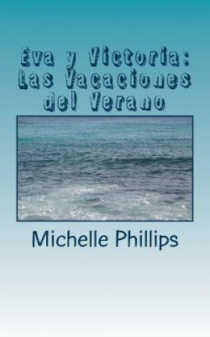 Carte Eva y Victoria: Las Vacaciones del Verano: A Novel for Beginners in Spanish Michelle Phillips