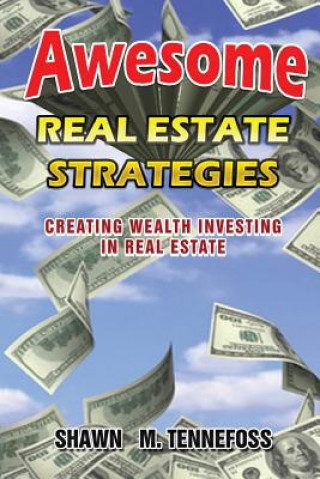 Książka Awesome Real Estate Strategies: Creating Wealth Investing in Real Estate Shawn M Tennefoss