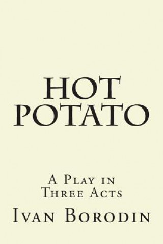 Книга Hot Potato: A Play in Three Acts Ivan Borodin
