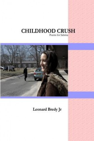 Könyv Childhood Crush: Poems for Sabrina Leonard Bredy Jr