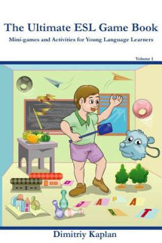 Könyv The Ultimate ESL Game Book: Mini-Games and Activities for Young Language Learners Dimitriy Kaplan
