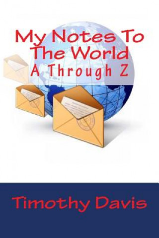 Knjiga My Notes To The World: A Through Z Timothy E Davis