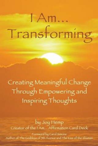 Kniha I Am... Transforming: Creating Meaningful Change Through Empowering and Inspiring Thoughts Joy Hemp