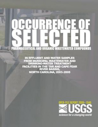 Книга Occurrence of Selected Pharmaceutical and Organic Wastewater Compounds in Effluent and Water Samples from Municipal Wastewater and Drinking-Water Trea U S Department of the Interior