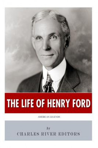 Kniha American Legends: The Life of Henry Ford Charles River Editors