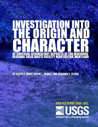 Kniha Investigation into the Origin and Character of Surficial Sedimentary Deposits at the Midshore Regional Solid Waste Facility near Easton, Maryland U S Department of the Interior