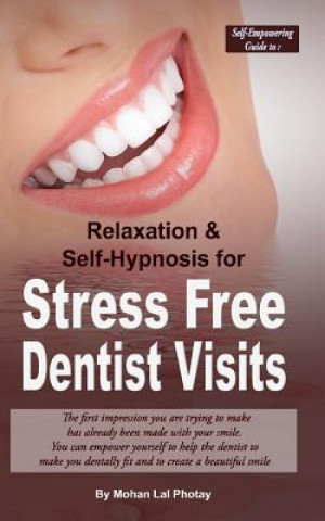 Книга Stress Free Dentist Visits: Self-Empowering guide to relaxation and self-hypnosis for stress free dentist visits MR Mohan Lal Photay