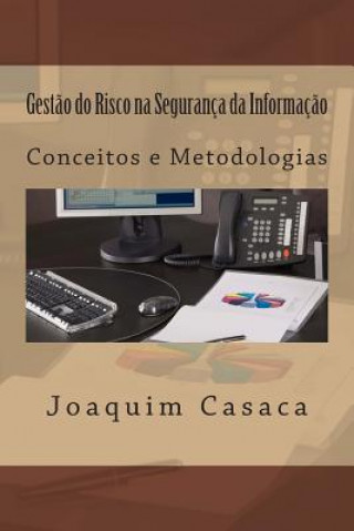 Könyv Gest?o do Risco na Segurança da Informaç?o: Conceitos e Metodologias Joaquim a Casaca