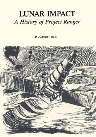 Knjiga Lunar Impact: A History of Project Ranger National Aeronautics and Administration