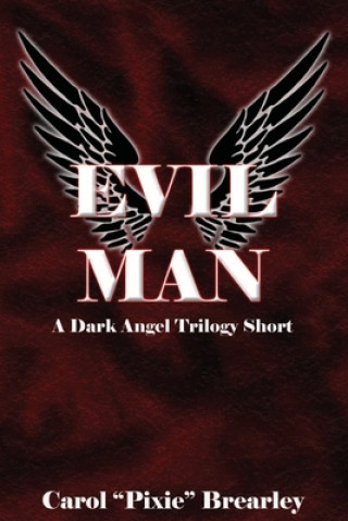Kniha Evil Man: A Dark Angel Trilogy Short Carol Pixie Brearley