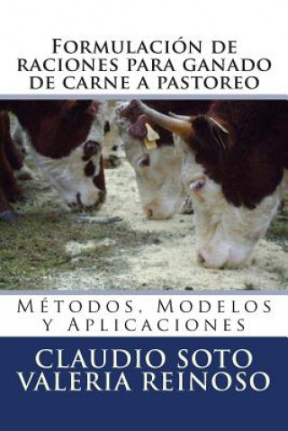 Carte Formulación de raciones para ganado de carne a pastoreo: Métodos, Modelos y Aplicaciones Dr Claudio Soto