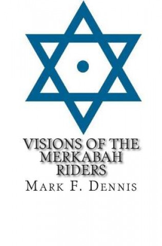 Könyv Visions of the Merkabah Riders: The Chariot of Fire Mark F Dennis