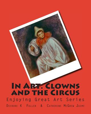 Knjiga In Art: Clowns and the Circus Deirdre K Fuller