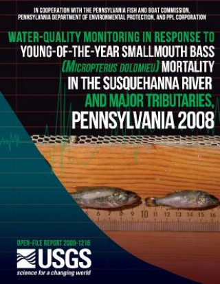 Kniha Water-Quality Monitoring in Response to Young-of-the-Year Smallmouth Bass (Micropterus dolomieu) Mortality in the Susquehanna River and Major Tributar U S Department of the Interior