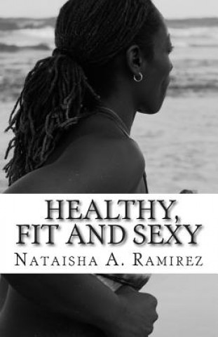 Buch Healthy, Fit and Sexy: Your DIY guide to a Size Healthy Lifestyle Mrs Nataisha a Ramirez