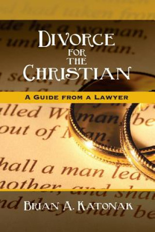 Knjiga Divorce for the Christian-A Guide from a Lawyer Brian a Katonak