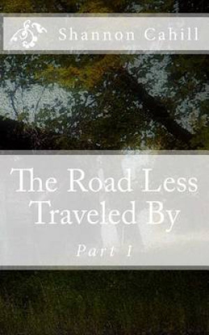 Livre The Road Less Traveled By: Part 1 Shannon Cahill