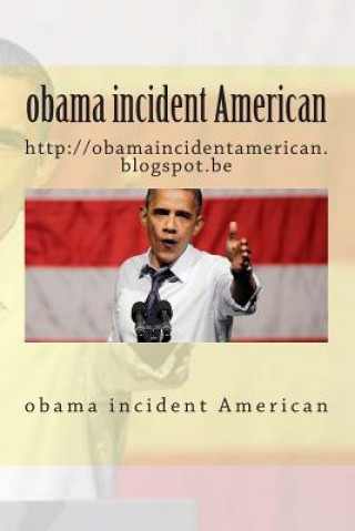 Książka obama incident American: http: //obamaincidentamerican.blogspot.be 1 Laaziz Laaziz1 Laaziz 1