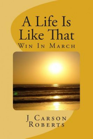 Buch A Life Is Like That: Win In March J Carson Roberts