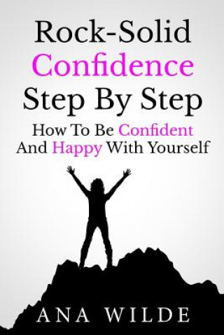 Buch Rock-Solid Confidence Step By Step: How To Be Confident And Happy With Yourself Ana Wilde