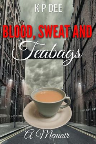 Kniha Blood Sweat and Teabags K P Dee