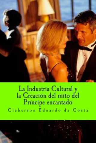 Książka La Industria Cultural y la creacion del mito de Principe encantado Cleberson Eduardo Da Costa