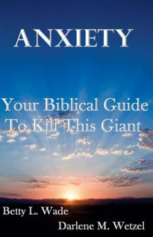 Carte Anxiety: Your Biblical Guide To Kill This Giant MS Betty L Wade